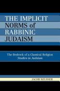 The Implicit Norms of Rabbinic Judaism: The Bedrock of a Classical Religion