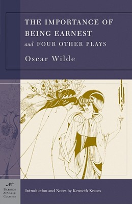The Importance of Being Earnest and Four Other Plays (Barnes & Noble Classics Series) - Wilde, Oscar, and Krauss, Kenneth (Notes by)