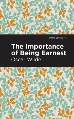 The Importance of Being Earnest - Wilde, Oscar, and Editions, Mint (Contributions by)