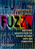 The Importance of Being Fuzzy: And Other Insights from the Border Between Math and Computers