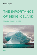 The Importance of Being Iceland: Travel Essays in Art