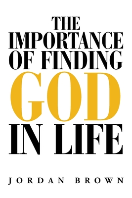 The Importance of Finding God in Life - Brown, Jordan