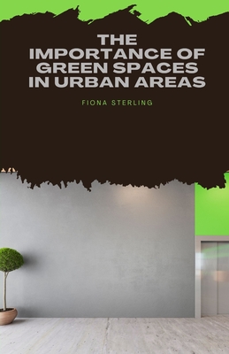 The Importance of Green Spaces in Urban Areas - Sterling, Fiona