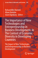 The Importance of New Technologies and Entrepreneurship in Business Development: In the Context of Economic Diversity in Developing Countries: The Impact of New Technologies and Entrepreneurship on Business Development