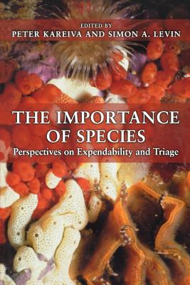 The Importance of Species: Perspectives on Expendability and Triage - Kareiva, Peter, Prof. (Editor), and Levin, Simon a (Editor)