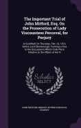 The Important Trial of John Mitford, Esq. On the Prosecution of Lady Viscountess Perceval, for Perjury: At Guildhall, On Thursday, Feb. 24, 1814, Before Lord Ellenborough, Forming a Clue to the Discussions Which Took Place Relative to the Affairs of Her R