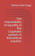 The impossibility of equality in the Capitalist system: A theoretical solution