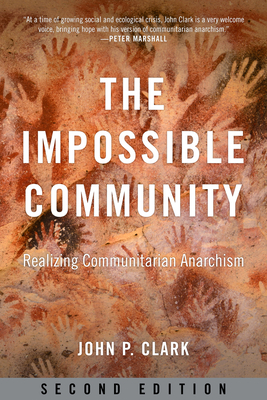 The Impossible Community: Realizing Communitarian Anarchism - Clark, John P