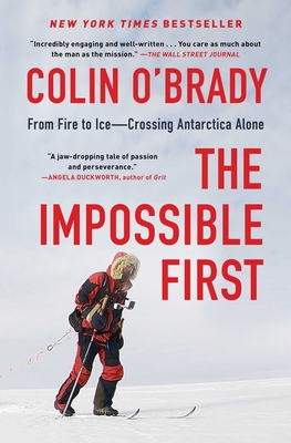The Impossible First: From Fire to Ice--Crossing Antarctica Alone - O'Brady, Colin