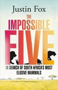 The impossible five: One man's search for South Africa's most elusive animals