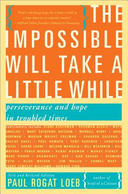 The Impossible Will Take a Little While: A Citizen's Guide to Hope in a Time of Fear - Loeb, Paul Rogat