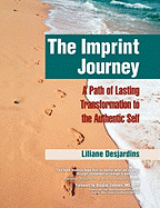 The Imprint Journey: A Path of Lasting Transformation Into Your Authentic Self