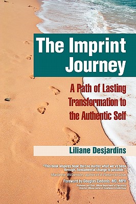 The Imprint Journey the Imprint Journey: A Path of Lasting Transformation Into Your Authentic Self - Desjardins, Liliane, and Ziedonis, Douglas (Foreword by)