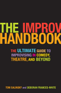 The Improv Handbook: The Ultimate Guide to Improvising in Comedy, Theatre, and Beyond