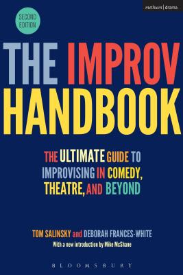 The Improv Handbook: The Ultimate Guide to Improvising in Comedy, Theatre, and Beyond - Salinsky, Tom, and Frances-White, Deborah