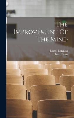 The Improvement Of The Mind - Watts, Isaac, and Emerson, Joseph