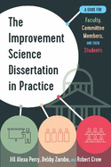 The Improvement Science Dissertation in Practice: A Guide for Faculty, Committee Members, and Their Students