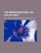 The Improvisatore, Or, Life in Italy