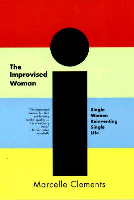 The Improvised Woman: Single Women Reinventing Single Life - Clements, Marcelle