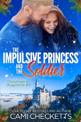 The Impulsive Princess and the Soldier - Checketts, Cami