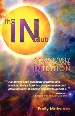 The IN Club: Consciously Evolving Your Intuition - Matweow, Emily