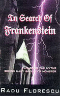 The in Search of Frankenstein: Exploring the Myths Behind Mary Shelley's Monster - Florescu, Radu, Professor