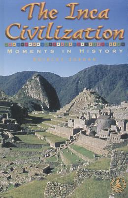 The Inca Civilization: Moments in History - Jordan, Shirley