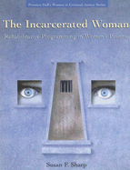 The Incarcerated Woman: Rehabilitative Programming in Women's Prisons