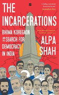 The Incarcerations: Bhima Koregaon and the Search for Democracy in India