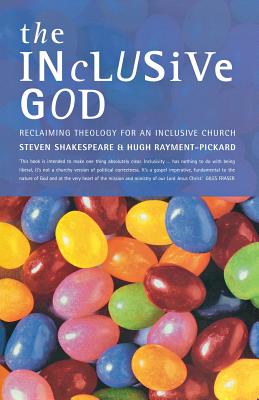 The Inclusive God: Reclaiming Theology for an Inclusive Church - Rayment-Pickard, Hugh, and Shakespeare, Steven