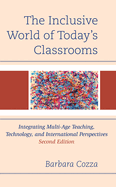 The Inclusive World of Today's Classrooms: Integrating Multi-Age Teaching, Technology, and International Perspectives