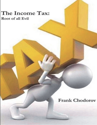 The Income Tax: Root of All Evil - Chodorov, Frank
