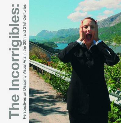 The Incorrigibles: Perspectives on Disability Visual Arts in the 20th and 21st Century - 