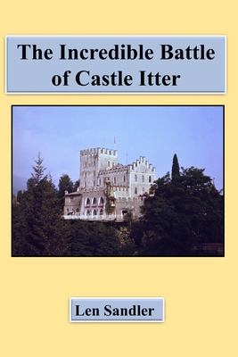 The Incredible Battle of Castle Itter! - Sandler, Len