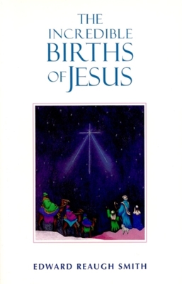 The Incredible Births of Jesus - Smith, Edward Reaugh