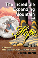 The Incredible Expanding Mountain of Hope: Volume 1 The Mere Foundation Stone