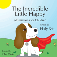 The Incredible Little Happy: Affirmations for Children
