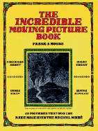 The Incredible Moving Picture Book - Moore, Frank J