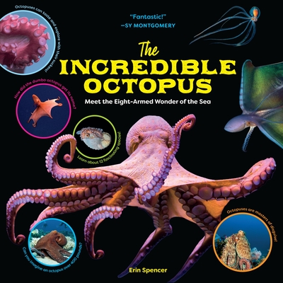 The Incredible Octopus: Meet the Eight-Armed Wonder of the Sea - Spencer, Erin