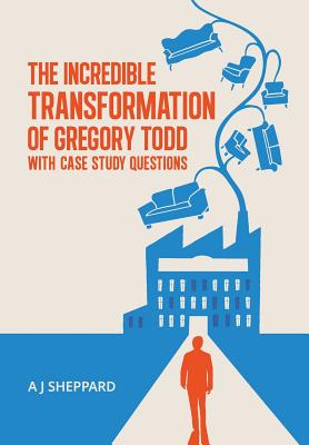 The Incredible Transformation of Gregory Todd: With Case Study Questions - Sheppard, A. J.