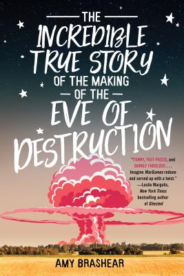 The Incredible True Story of the Making of the Eve of Destruction - Brashear, Amy