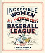 The Incredible Women of the All-American Girls Professional Baseball League
