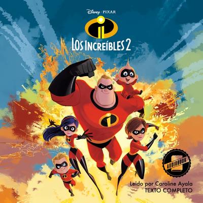 The Incredibles 2 (Spanish Edition): La Novela - Disney Press, and Ayala, Caroline (Read by), and Francis, Suzanne (Adapted by)