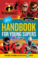 The Incredibles Official Handbook for Young Supers: Your Guide to Becoming the Best Super You Can Be