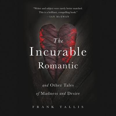 The Incurable Romantic: And Other Tales of Madness and Desire - Tallis, Frank, and Shepherd, Simon (Read by)