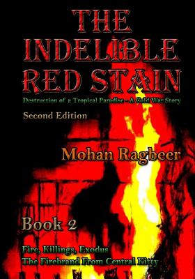 The Indelible Red Stain Book 2: The Destruction of a Tropical Paradise - a Cold War Story - Ragbeer, Mohan