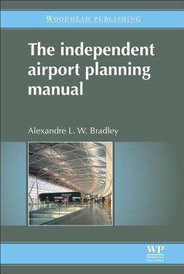 The Independent Airport Planning Manual - Bradley, A L W