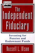 The Independent Fiduciary: Investing for Pension Funds and Endowment Funds