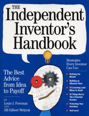 The Independent Inventor's Handbook - Foreman, Louis, and Welytok, Jill Gilbert