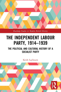 The Independent Labour Party, 1914-1939: The Political and Cultural History of a Socialist Party